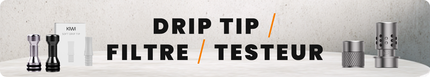 Drip tip / Filtre / Testeur